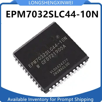 1 шт. Оригинальный чип программируемого логического устройства EPM7032 EPM7032SLC44-10N PLCC44
